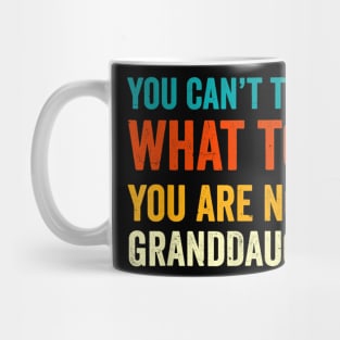 You Cant Tell Me What To Do You Are Not My Granddaughter Mug